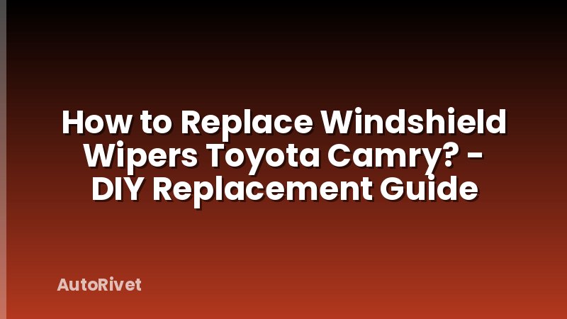 How to Replace Windshield Wipers Toyota Camry? - DIY Replacement Guide