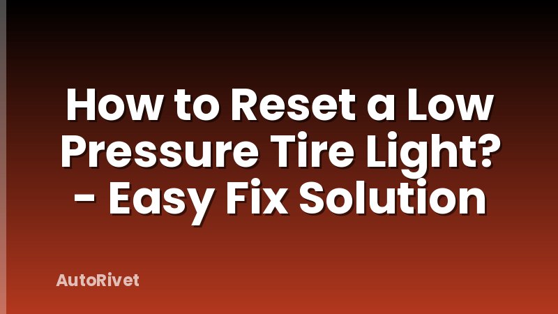 How to Reset a Low Pressure Tire Light? - Easy Fix Solution
