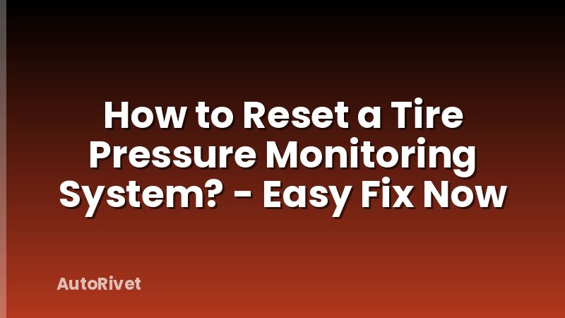 How to Reset a Tire Pressure Monitoring System? - Easy Fix Now