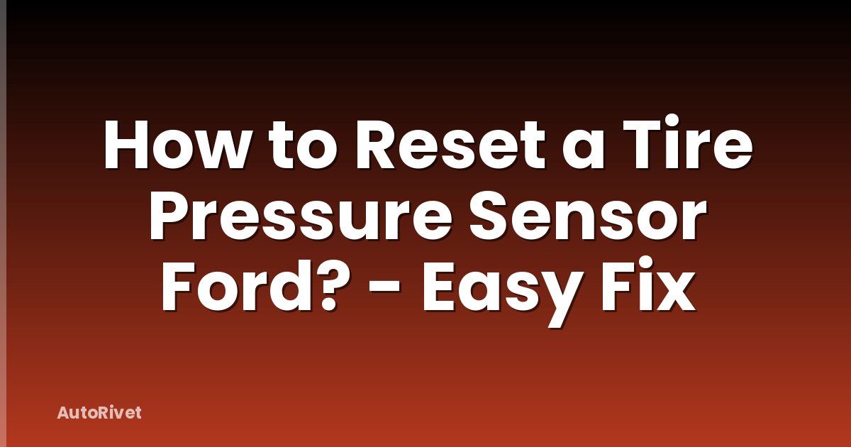 How to Reset a Tire Pressure Sensor Ford? - Easy Fix