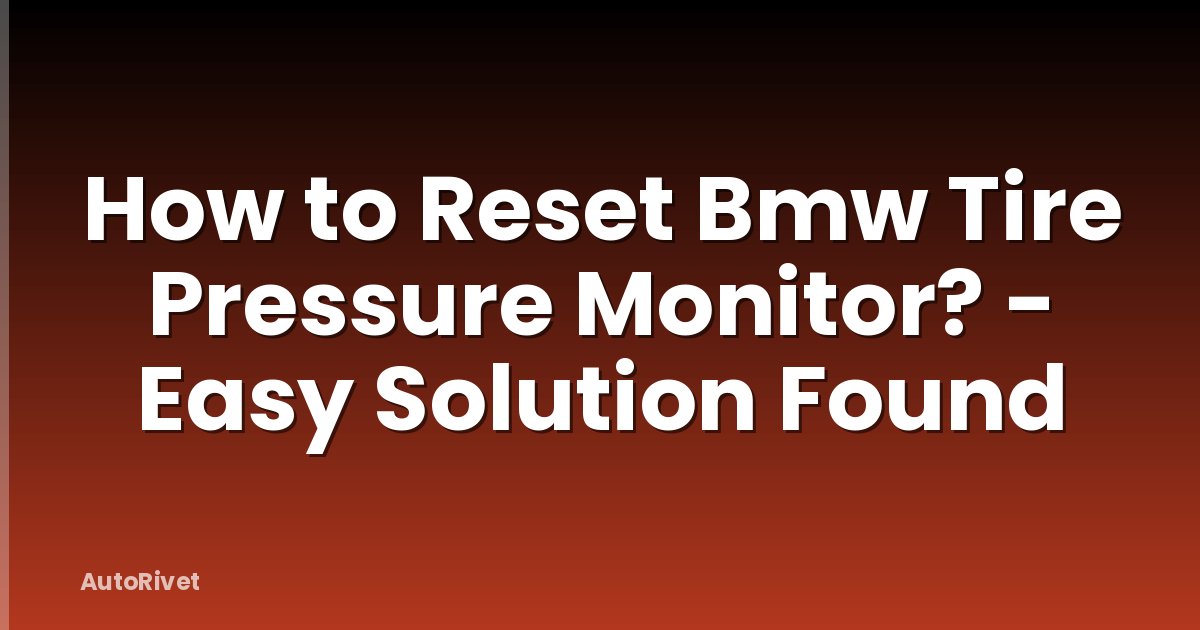 How to Reset Bmw Tire Pressure Monitor? - Easy Solution Found
