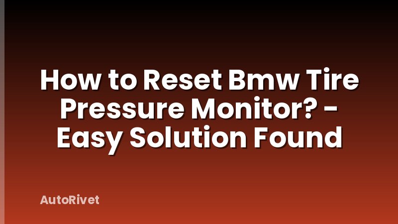 How to Reset Bmw Tire Pressure Monitor? - Easy Solution Found
