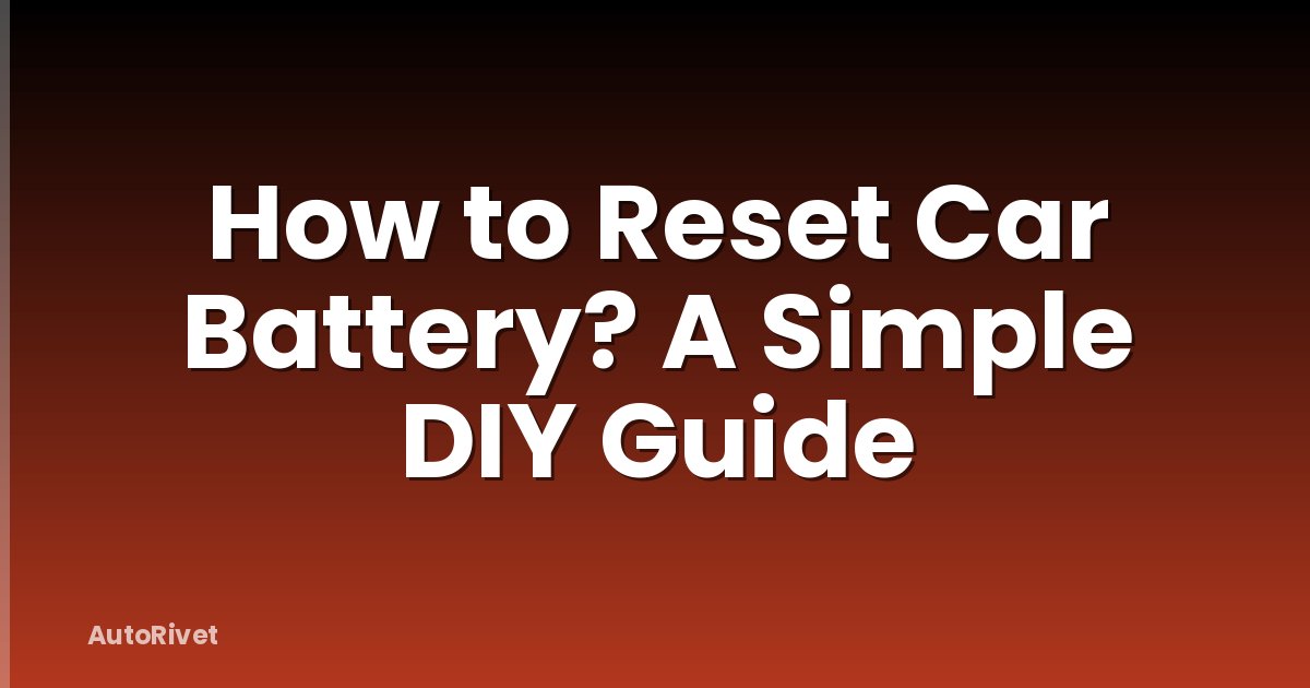 How to Reset Car Battery? A Simple DIY Guide