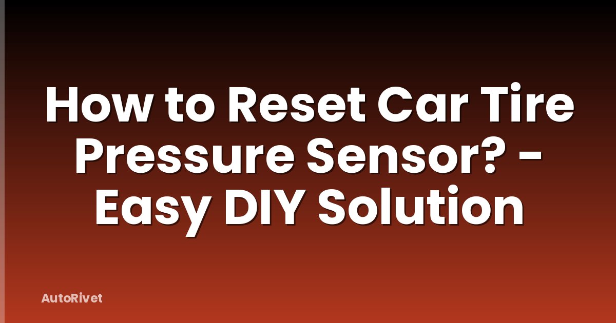 How to Reset Car Tire Pressure Sensor? - Easy DIY Solution