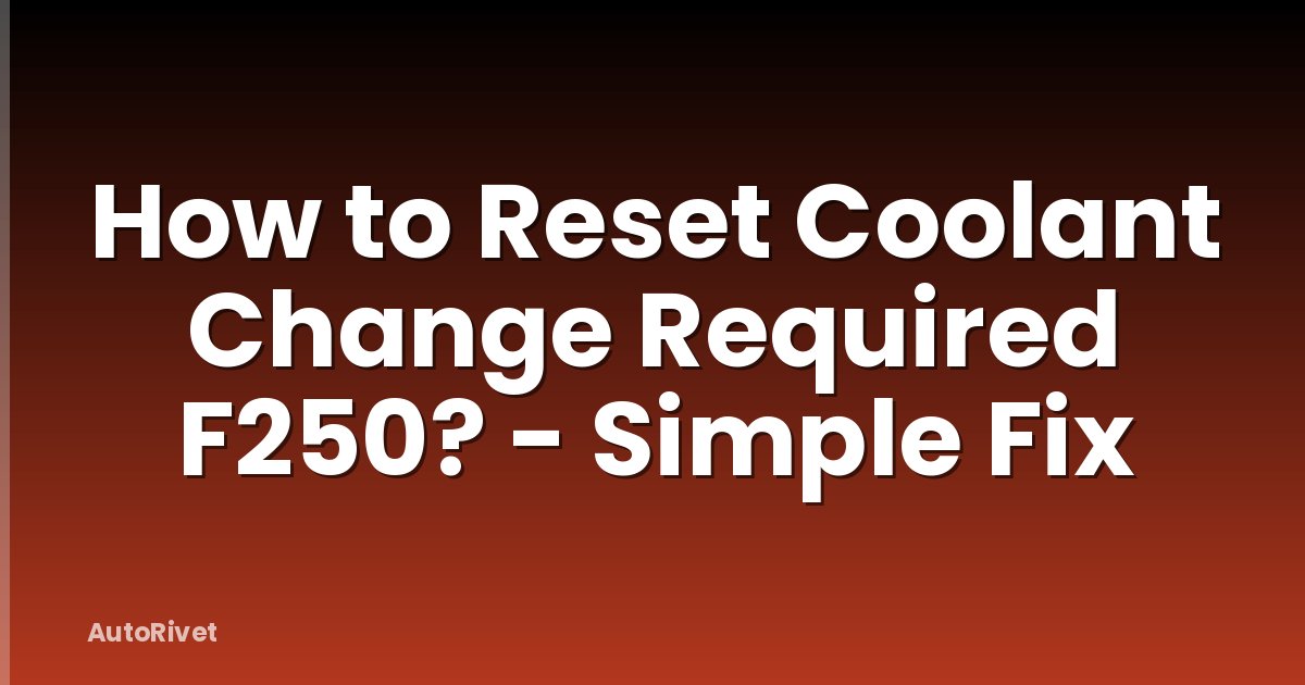 How to Reset Coolant Change Required F250? - Simple Fix