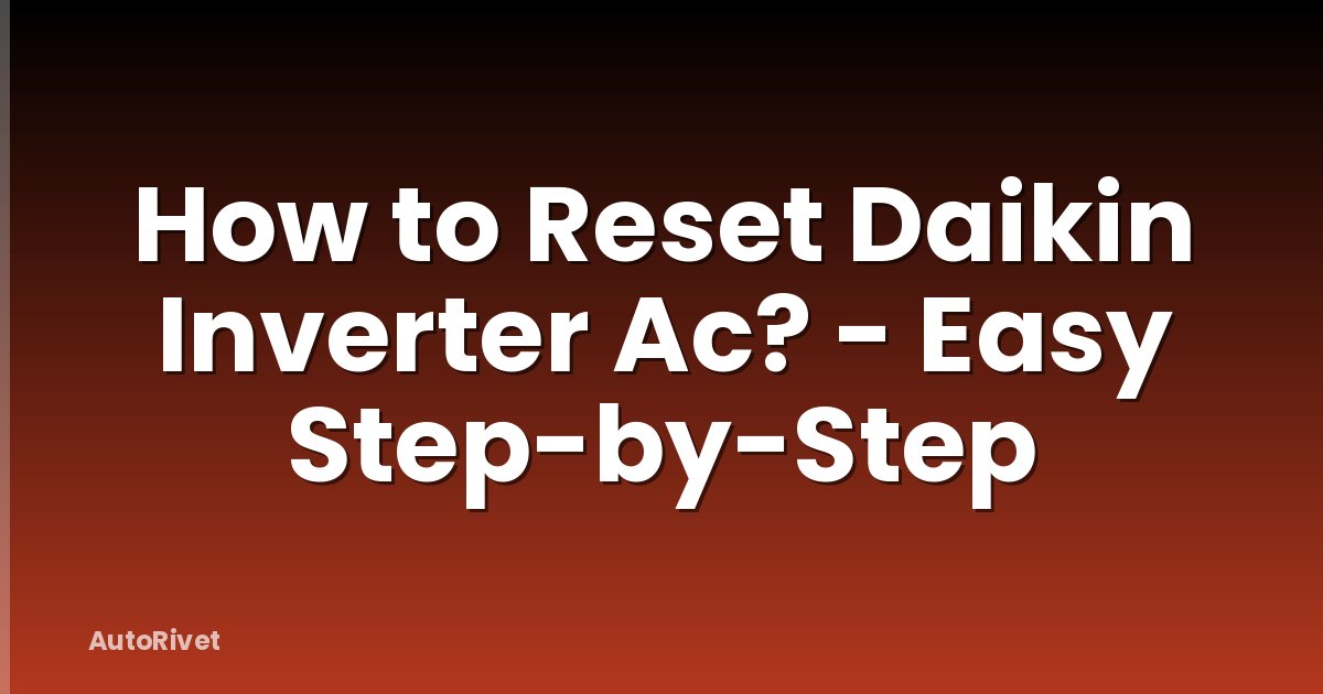 How to Reset Daikin Inverter Ac? - Easy Step-by-Step