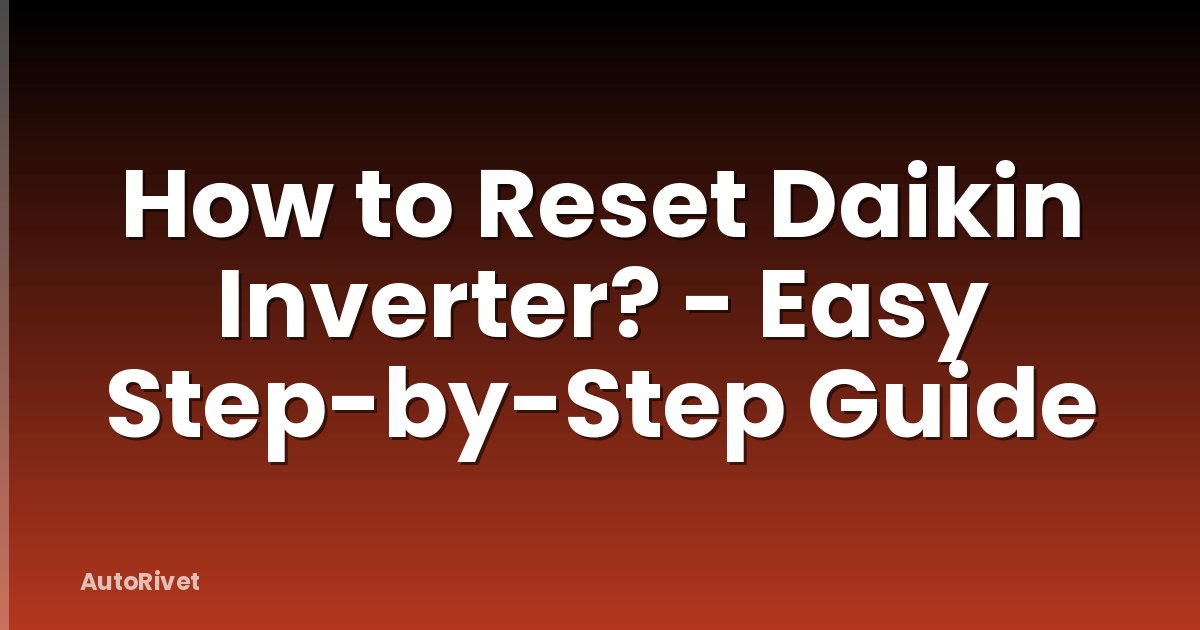 How to Reset Daikin Inverter? - Easy Step-by-Step Guide