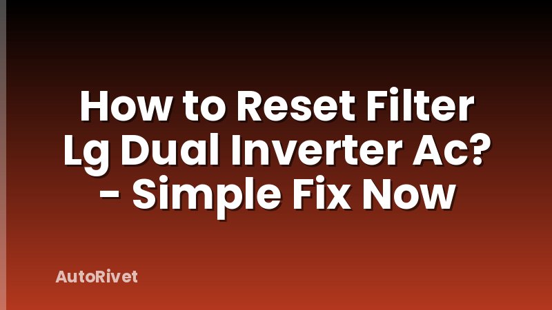 How to Reset Filter Lg Dual Inverter Ac? - Simple Fix Now