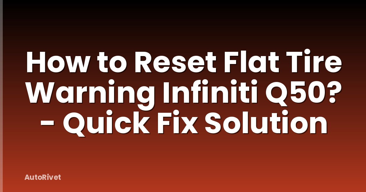 How to Reset Flat Tire Warning Infiniti Q50? - Quick Fix Solution