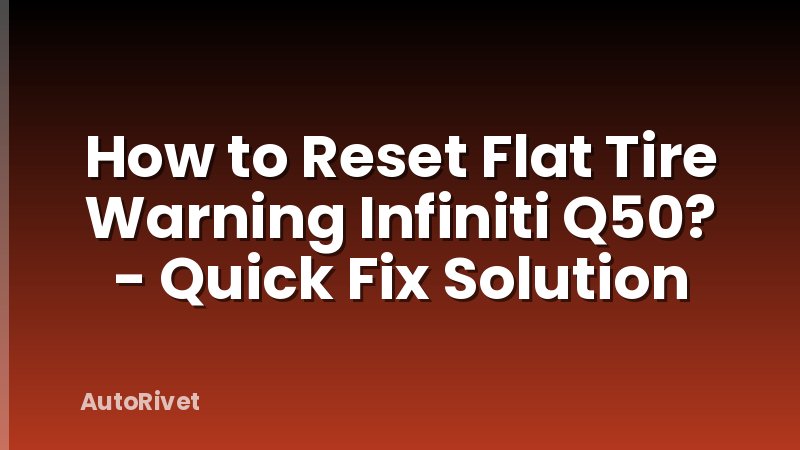 How to Reset Flat Tire Warning Infiniti Q50? - Quick Fix Solution