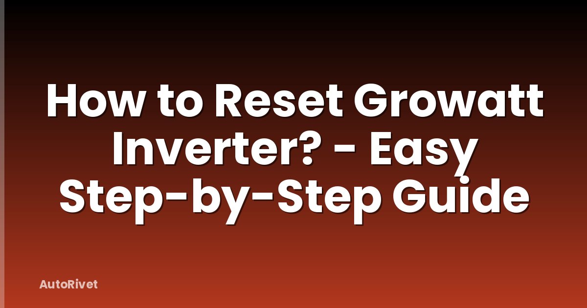 How to Reset Growatt Inverter? - Easy Step-by-Step Guide