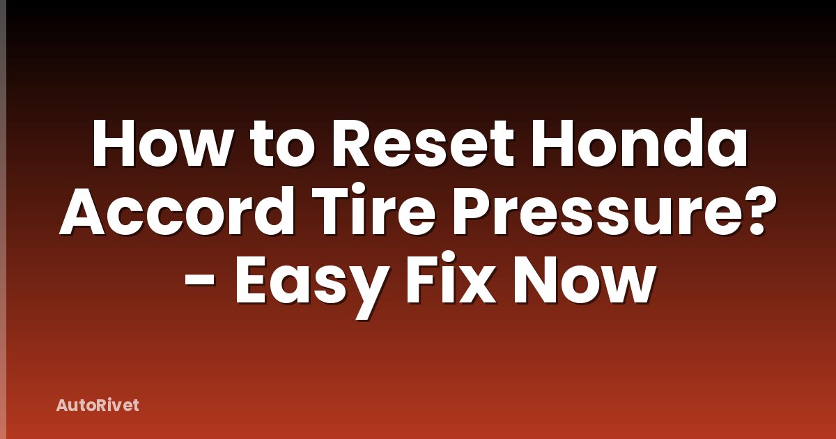 How to Reset Honda Accord Tire Pressure? - Easy Fix Now