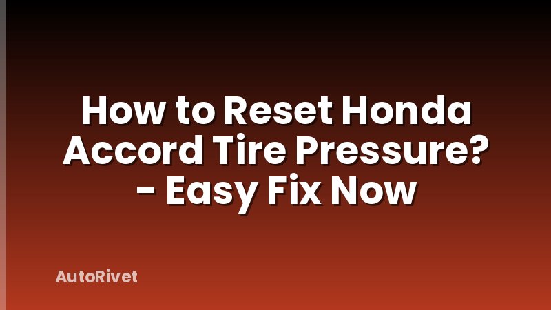 How to Reset Honda Accord Tire Pressure? - Easy Fix Now