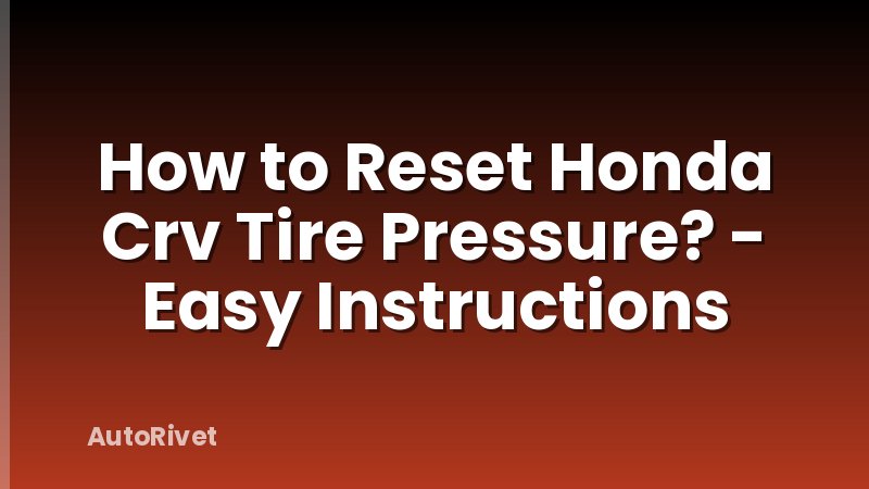 How to Reset Honda Crv Tire Pressure? - Easy Instructions