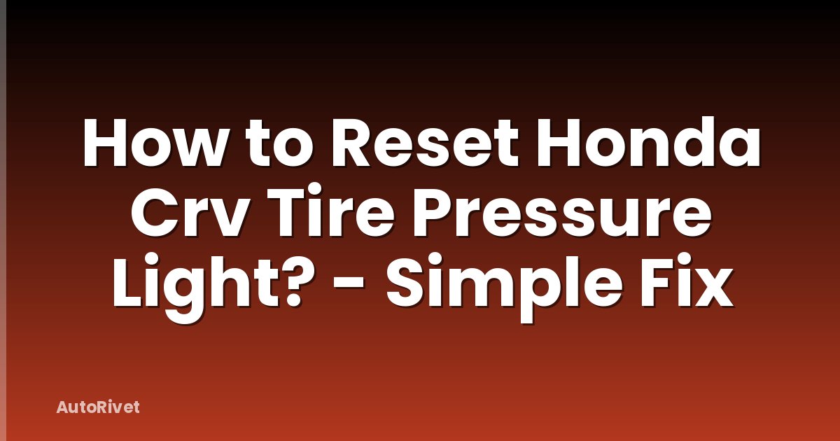 How to Reset Honda Crv Tire Pressure Light? - Simple Fix