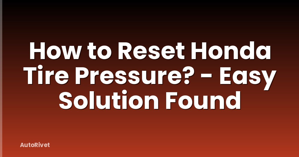 How to Reset Honda Tire Pressure? - Easy Solution Found