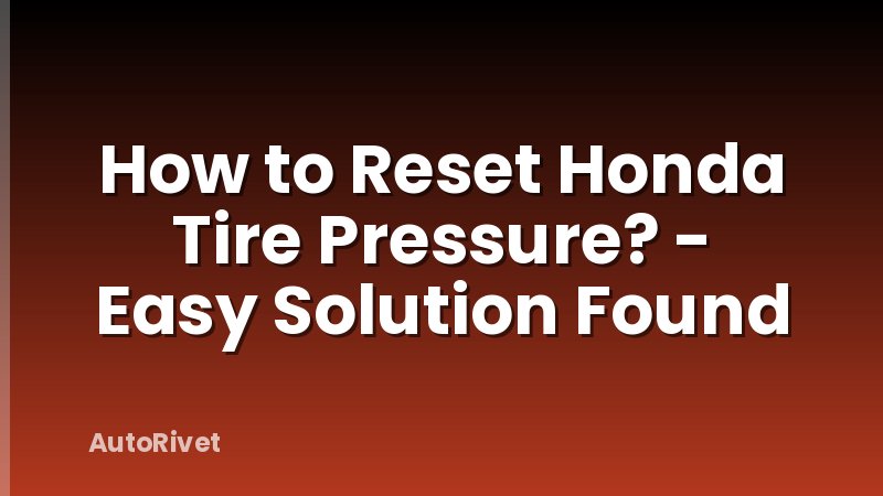 How to Reset Honda Tire Pressure? - Easy Solution Found