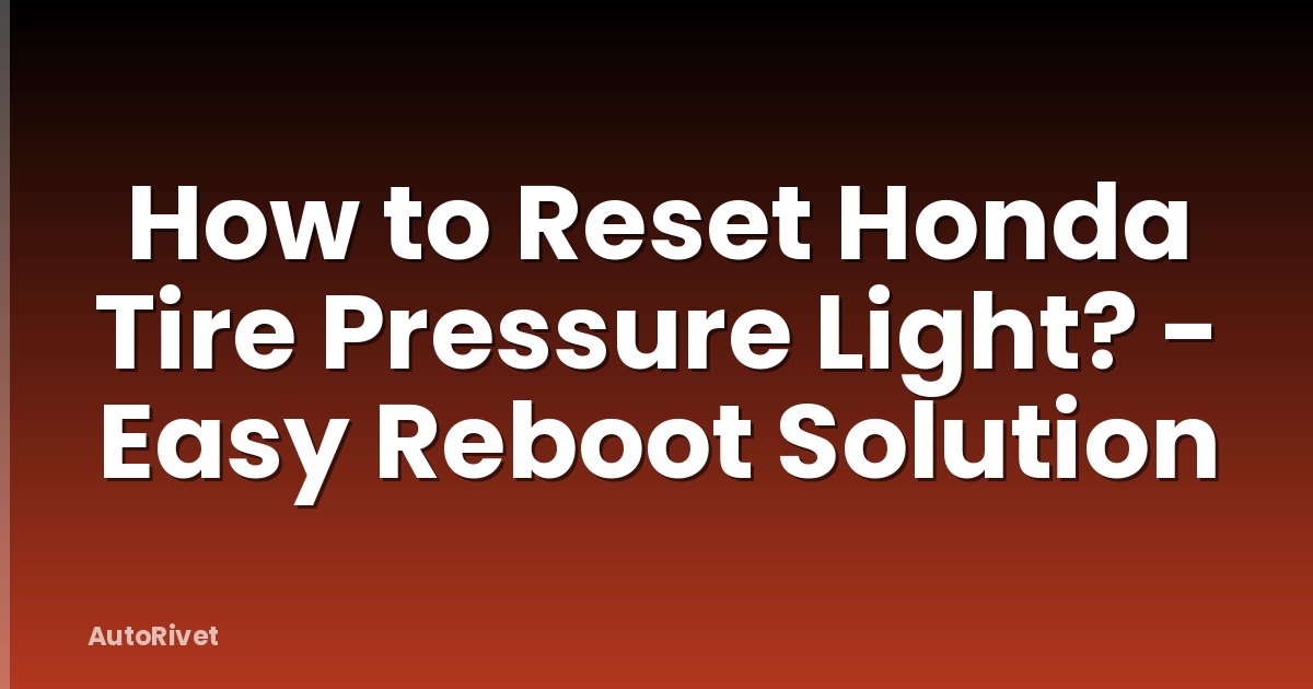 How to Reset Honda Tire Pressure Light? - Easy Reboot Solution