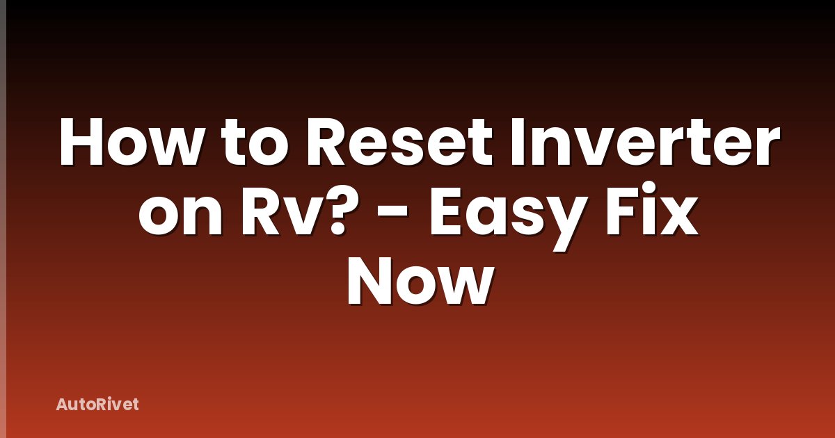 How to Reset Inverter on Rv? - Easy Fix Now