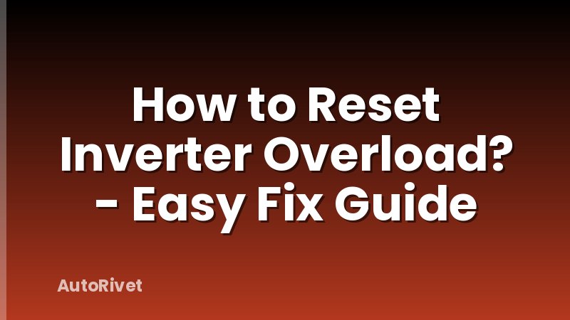 How to Reset Inverter Overload? - Easy Fix Guide