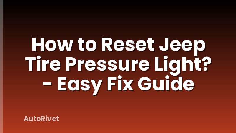 How to Reset Jeep Tire Pressure Light? - Easy Fix Guide