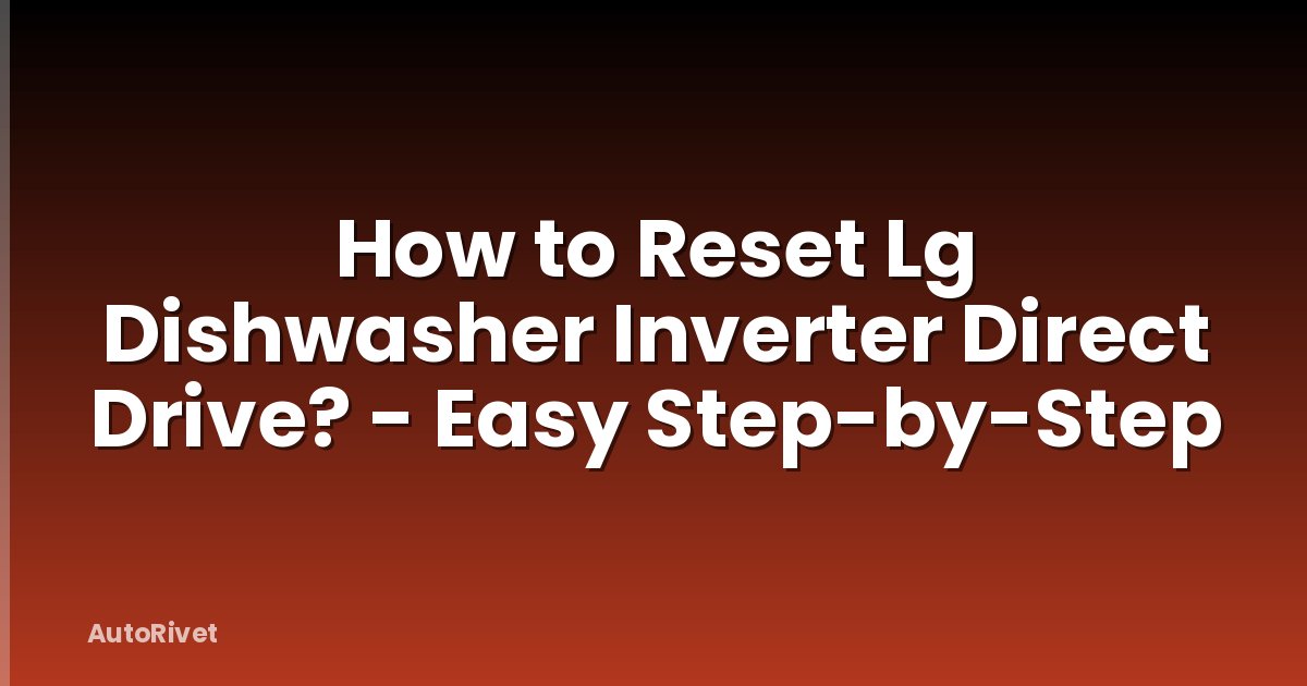 How to Reset Lg Dishwasher Inverter Direct Drive? - Easy Step-by-Step