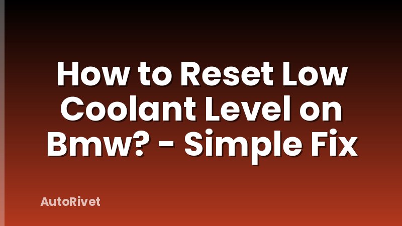 How to Reset Low Coolant Level on Bmw? - Simple Fix