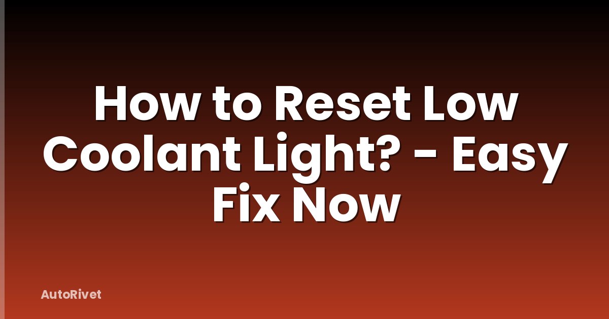 How to Reset Low Coolant Light? - Easy Fix Now