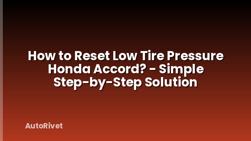 How to Reset Low Tire Pressure Honda Accord? - Simple Step-by-Step Solution