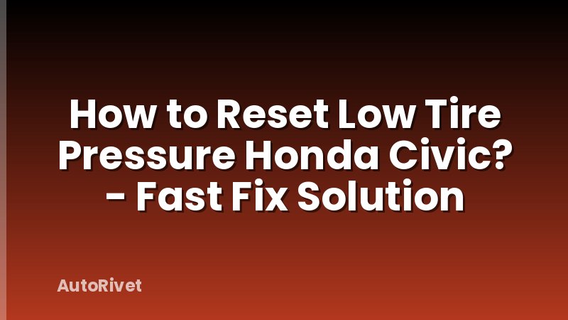 How to Reset Low Tire Pressure Honda Civic? - Fast Fix Solution