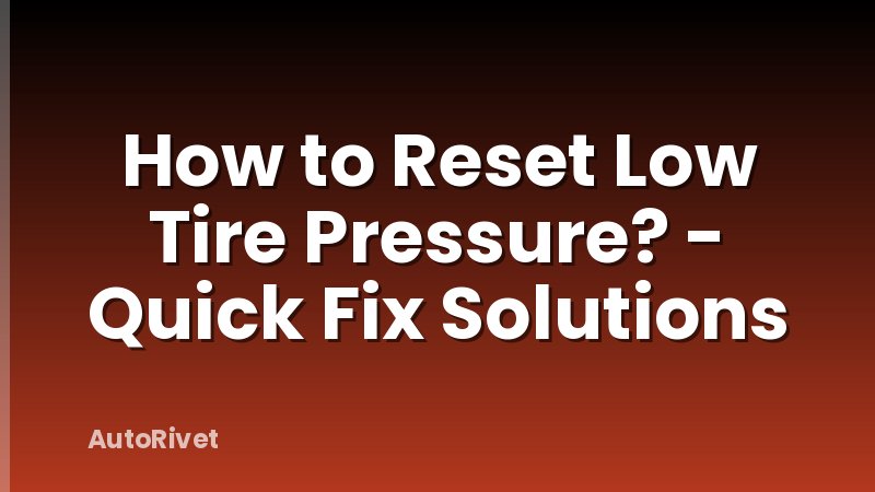 How to Reset Low Tire Pressure? - Quick Fix Solutions