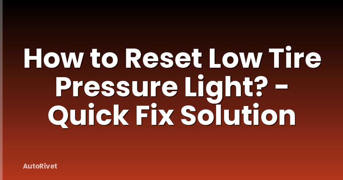 How to Reset Low Tire Pressure Light? - Quick Fix Solution