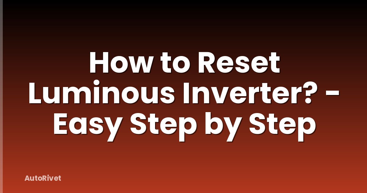 How to Reset Luminous Inverter? - Easy Step by Step