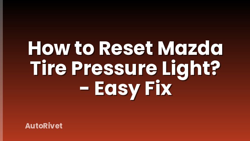 How to Reset Mazda Tire Pressure Light? - Easy Fix
