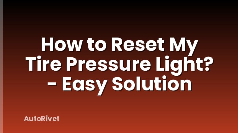How to Reset My Tire Pressure Light? - Easy Solution