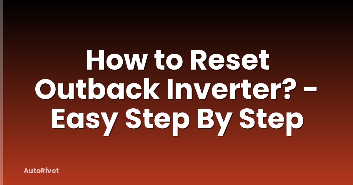 How to Reset Outback Inverter? - Easy Step By Step