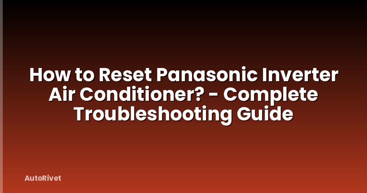 How to Reset Panasonic Inverter Air Conditioner? - Complete Troubleshooting Guide