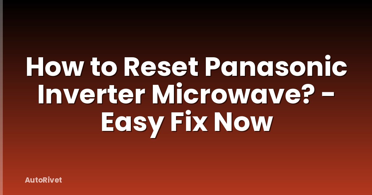 How to Reset Panasonic Inverter Microwave? - Easy Fix Now
