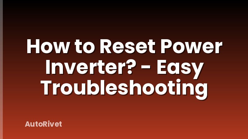 How to Reset Power Inverter? - Easy Troubleshooting