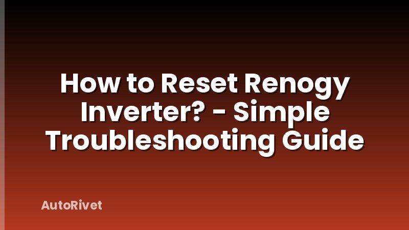 How to Reset Renogy Inverter? - Simple Troubleshooting Guide