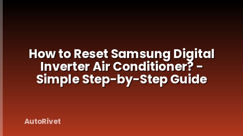 How to Reset Samsung Digital Inverter Air Conditioner? - Simple Step-by-Step Guide