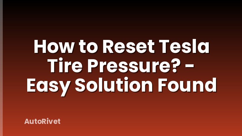 How to Reset Tesla Tire Pressure? - Easy Solution Found