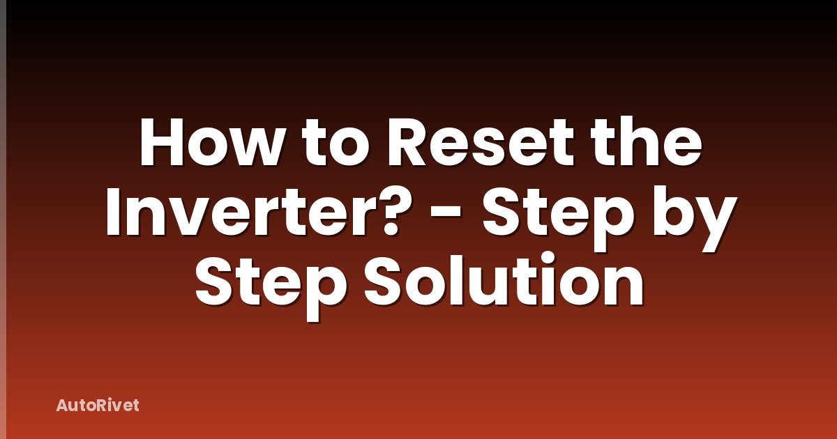 How to Reset the Inverter? - Step by Step Solution