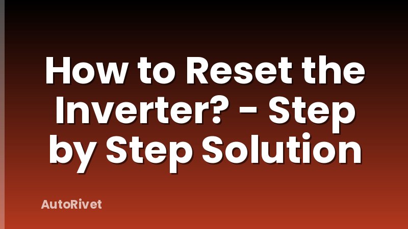 How to Reset the Inverter? - Step by Step Solution