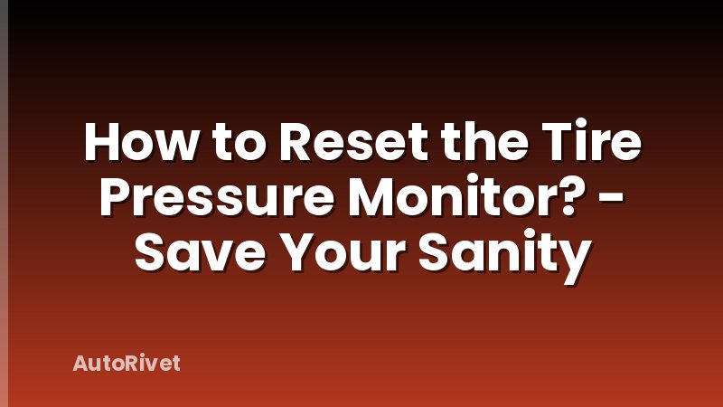 How to Reset the Tire Pressure Monitor? - Save Your Sanity
