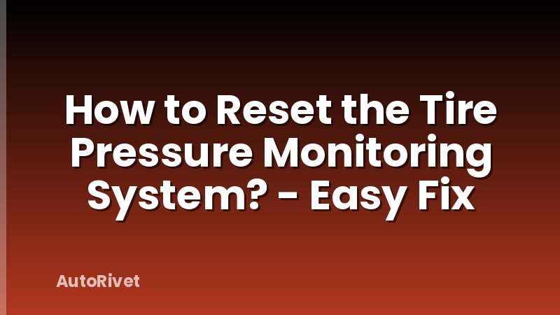 How to Reset the Tire Pressure Monitoring System? - Easy Fix