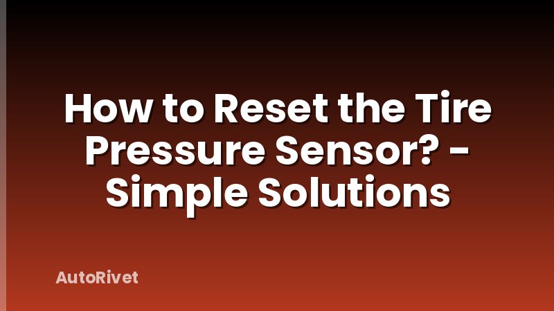 How to Reset the Tire Pressure Sensor? - Simple Solutions