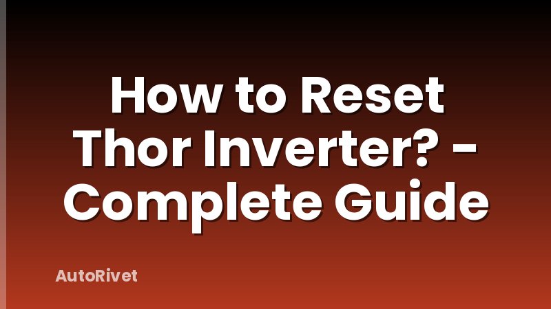 How to Reset Thor Inverter? - Complete Guide