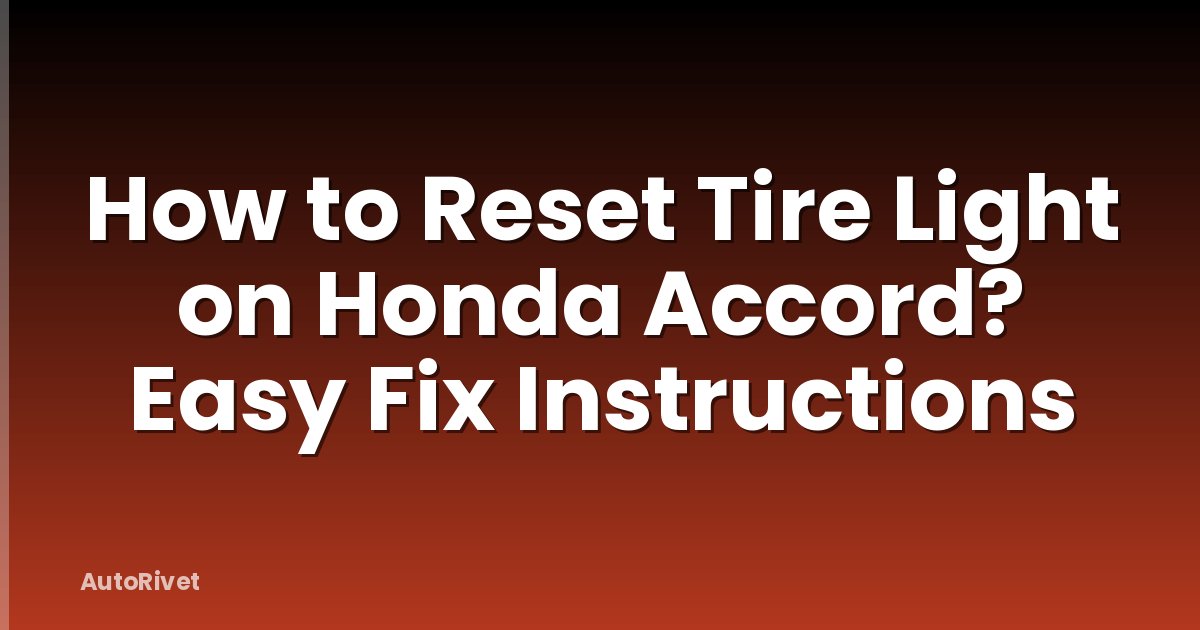 How to Reset Tire Light on Honda Accord? Easy Fix Instructions