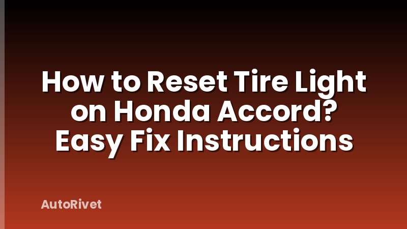 How to Reset Tire Light on Honda Accord? Easy Fix Instructions